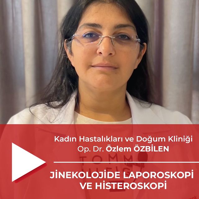 Kadın Hastalıkları ve Doğum Uzmanı Op. Dr. Özlem Özbilen: Laparoskopi ve Histeroskopi Yöntemleri Hakkında Bilgi Verildi