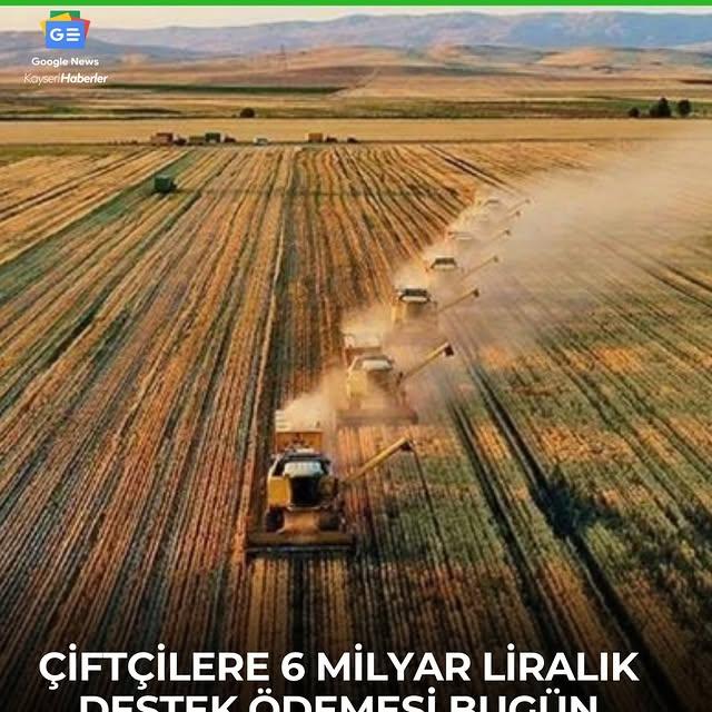 Çiftçilere Yaklaşık 6 Milyar TL'lik Destek Ödemesi Yapılacak