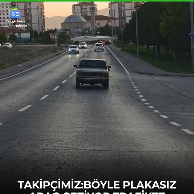 Kayseri'de Plakasız Araç Trafikte Seyir Halinde