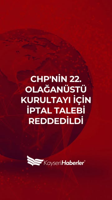 CHP'nin 22. Olağanüstü Kurultayı Yasal Yolda: İptal Talebi Reddedildi