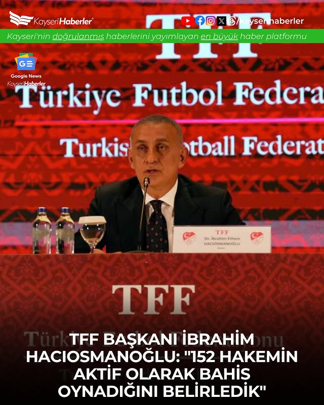 TFF Başkanı Hacıosmanoğlu, Hakemler Arasında Bahis Skandalını Açıkladı