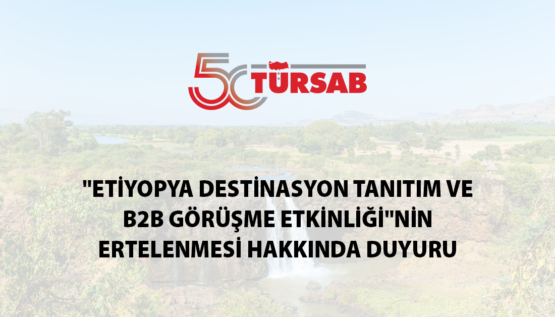 Etiyopya Destinasyon Tanıtım ve B2B Görüşme Etkinliği Ertelendi