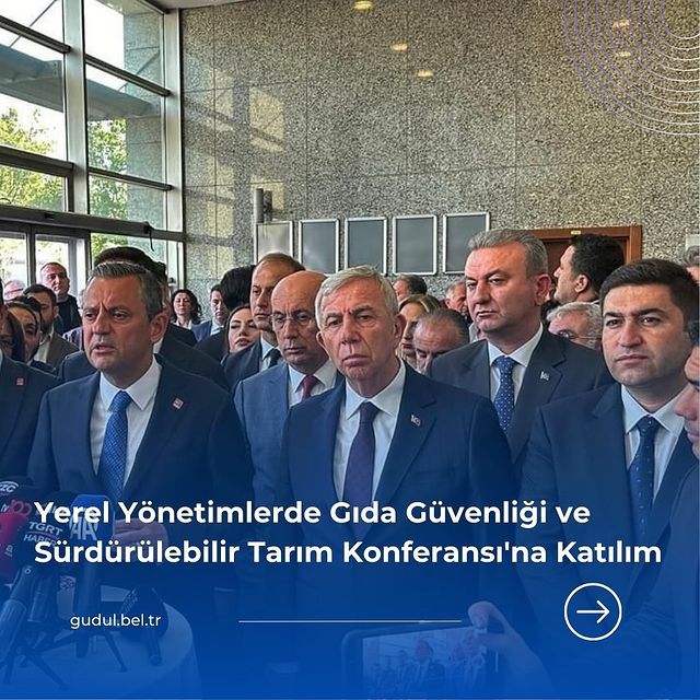 Güdül Belediyesi, CHP Genel Başkanı Özgür Özel'in Katılımıyla Gıda Güvenliği ve Sürdürülebilir Tarım Konferansına Katıldı