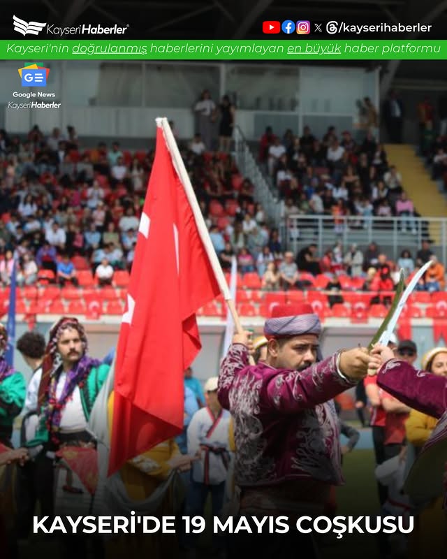 Kayseri'de 19 Mayıs Atatürk'ü Anma, Gençlik ve Spor Bayramı Coşkuyla Kutlandı
