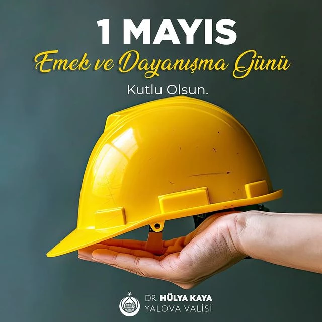 Yalova Valisi Dr. Hülya Kaya, 1 Mayıs Emek ve Dayanışma Günü için kutlama mesajı yayımladı