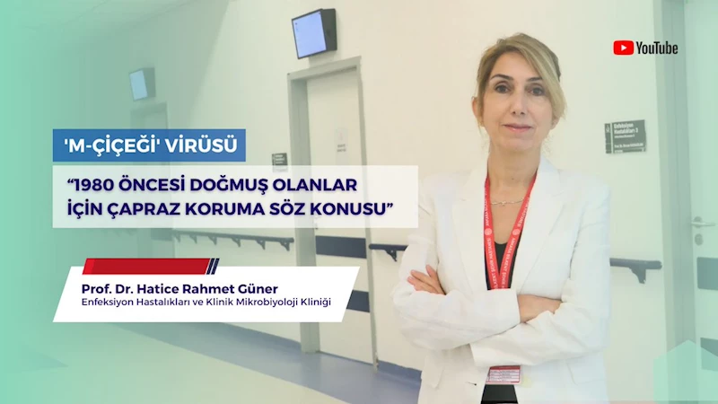 Prof. Dr. Hatice Rahmet Güner Maymun Çiçeği Virüsü Hakkında Açıklamalarda Bulundu